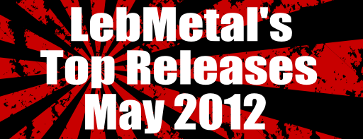 LebMetal’s Top Releases | May 2012
