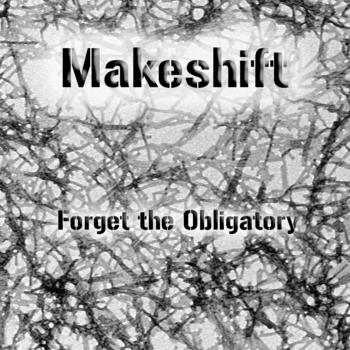 makeshift-forget-the-obligatory